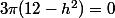 3\pi(12-h^2)=0