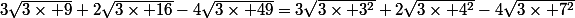 3\sqrt{3\times 9}+2\sqrt{3\times 16}-4\sqrt{3\times 49}=3\sqrt{3\times 3^2}+2\sqrt{3\times 4^2}-4\sqrt{3\times 7^2}