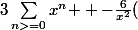 3\sum_{n>=0}^{}{x^n } -\frac{6}{x^2}(&nbsp;&nbsp;-x-ln(1-x) )&nbsp;&nbsp;)