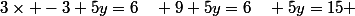 3\times -3+5y=6\quad 9+5y=6\quad 5y=15 