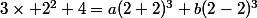 3\times 2^2+4=a(2+2)^3+b(2-2)^3