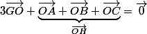 3\vec{GO}+\underbrace{\vec{OA}+\vec{OB}+\vec{OC}}_{\vec{OH}}=\vec{0}