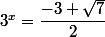 3^{x}=\dfrac{-3+\sqrt{7}}{2}