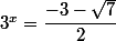 3^{x}=\dfrac{-3-\sqrt{7}}{2}