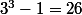 3^3-1=26