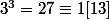 3^3=27\equiv1[13]