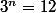 3^n=12