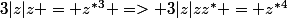 3|z|z = z^*^3 => 3|z|zz^* = z^*^4