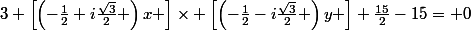 3 \left[\left(-\frac{1}{2}+i\frac{\sqrt{3}}{2} \right)x \right]\times \left[\left(-\frac{1}{2}-i\frac{\sqrt{3}}{2} \right)y \right]+\frac{15}{2}-15= 0