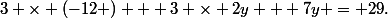 3 \times \left(-12 \right) + 3 \times 2y + 7y = 29\text{.}
