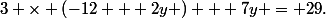 3 \times \left(-12 + 2y \right) + 7y = 29\text{.}
