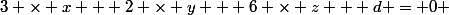 3 \times x + 2 \times y + 6 \times z + d = 0 