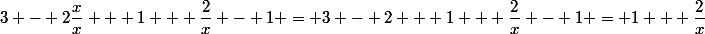 3 - 2\dfrac{x}{x} + 1 + \dfrac{2}{x} - 1 = 3 - 2 + 1 + \dfrac{2}{x} - 1 = 1 + \dfrac{2}{x}