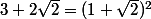 3+2\sqrt{2}=(1+\sqrt{2})^2