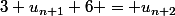 3 u_{n+1}+6 = u_{n+2}