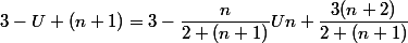 3-U (n+1)=3-\dfrac{n}{2 (n+1)}Un+\dfrac{3(n+2)}{2 (n+1)}