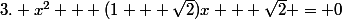 3. x^{2} + (1 + \sqrt{2})x + \sqrt{2} = 0