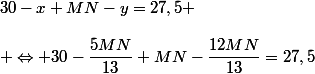 30-x+MN-y=27,5 \\\\ \Leftrightarrow 30-\dfrac{5MN}{13}+MN-\dfrac{12MN}{13}=27,5