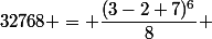 32768 = \dfrac{(3-2+7)^6}{8} 
