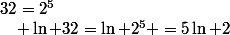 32=2^5&nbsp;&nbsp;\quad \ln 32=\ln 2^5 =5\ln 2