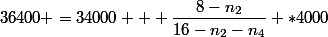 36400 =34000 + \dfrac{8-n_2}{16-n_2-n_4} *4000