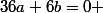 36a+6b=0 