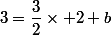 3=\dfrac{3}{2}\times%202+b