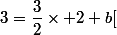 3=\dfrac{3}{2}\times 2+b[