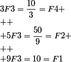 3F3=\dfrac{10}{3}=F4
 \\ 
 \\ 5F3=\dfrac{50}{9}=F2
 \\ 
 \\ 9F3=10=F1