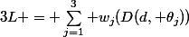 3L = \sum_{j=1}^3 w_j(D(d, \theta_j))