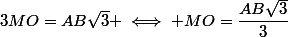 3MO=AB\sqrt{3} \iff MO=\dfrac{AB\sqrt{3}}{3}