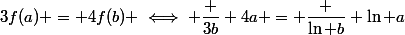 3f(a) = 4f(b) \iff \dfrac {3b} {4a} = \dfrac {\ln b} {\ln a}