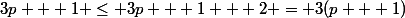 3p + 1 \le 3p + 1 + 2 = 3(p + 1)