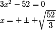 3x^2-52=0&nbsp;&nbsp;\iff&nbsp;&nbsp;x= \pm \sqrt{\dfrac{52}{3}}
