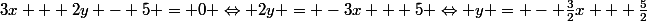 3x + 2y - 5 = 0 \Leftrightarrow 2y = -3x + 5 \Leftrightarrow y = - \frac{3}{2}x + \frac{5}{2}