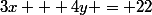 3x + 4y = 22