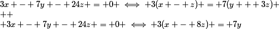 3x - 7y - 24z = 0 \iff 3(x - z) = 7(y + 3z)
 \\ 
 \\ 3x - 7y - 24z = 0 \iff 3(x - 8z) = 7y