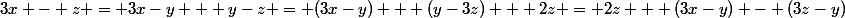 3x - z = 3x-y + y-z = (3x-y) + (y-3z) + 2z = 2z + (3x-y) - (3z-y)