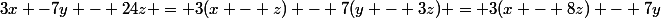 3x -7y - 24z = 3(x - z) - 7(y - 3z) = 3(x - 8z) - 7y