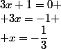 3x+1=0
 \\ 3x=-1
 \\ x=-\dfrac{1}{3}