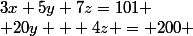 3x+5y+7z=101
 \\ 20y + 4z = 200 