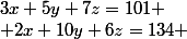 3x+5y+7z=101
 \\ 2x+10y+6z=134 