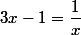 3x-1=\dfrac{1}{x}