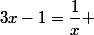 3x-1=\dfrac{1}{x} 