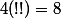 4(!!)=8