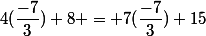4(\dfrac{-7}{3})+8 = 7(\dfrac{-7}{3})+15