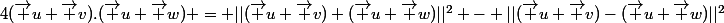 4(\vec u+\vec v).(\vec u+\vec w) = ||(\vec u+\vec v)+(\vec u+\vec w)||^2 - ||(\vec u+\vec v)-(\vec u+\vec w)||^2