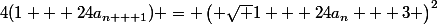 4(1 + 24a_{n + 1}) = \left( \sqrt {1 + 24a_n} + 3 \right)^2