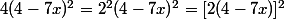 4(4-7x)^2=2^2(4-7x)^2=[2(4-7x)]^2