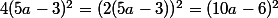 4(5a-3)^2=(2(5a-3))^2=(10a-6)^2